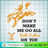 Don't Make Me Go All Beth Dutton On You SVG, Yellowstone SVG, American Cowboy SVG 2 4 copy 18