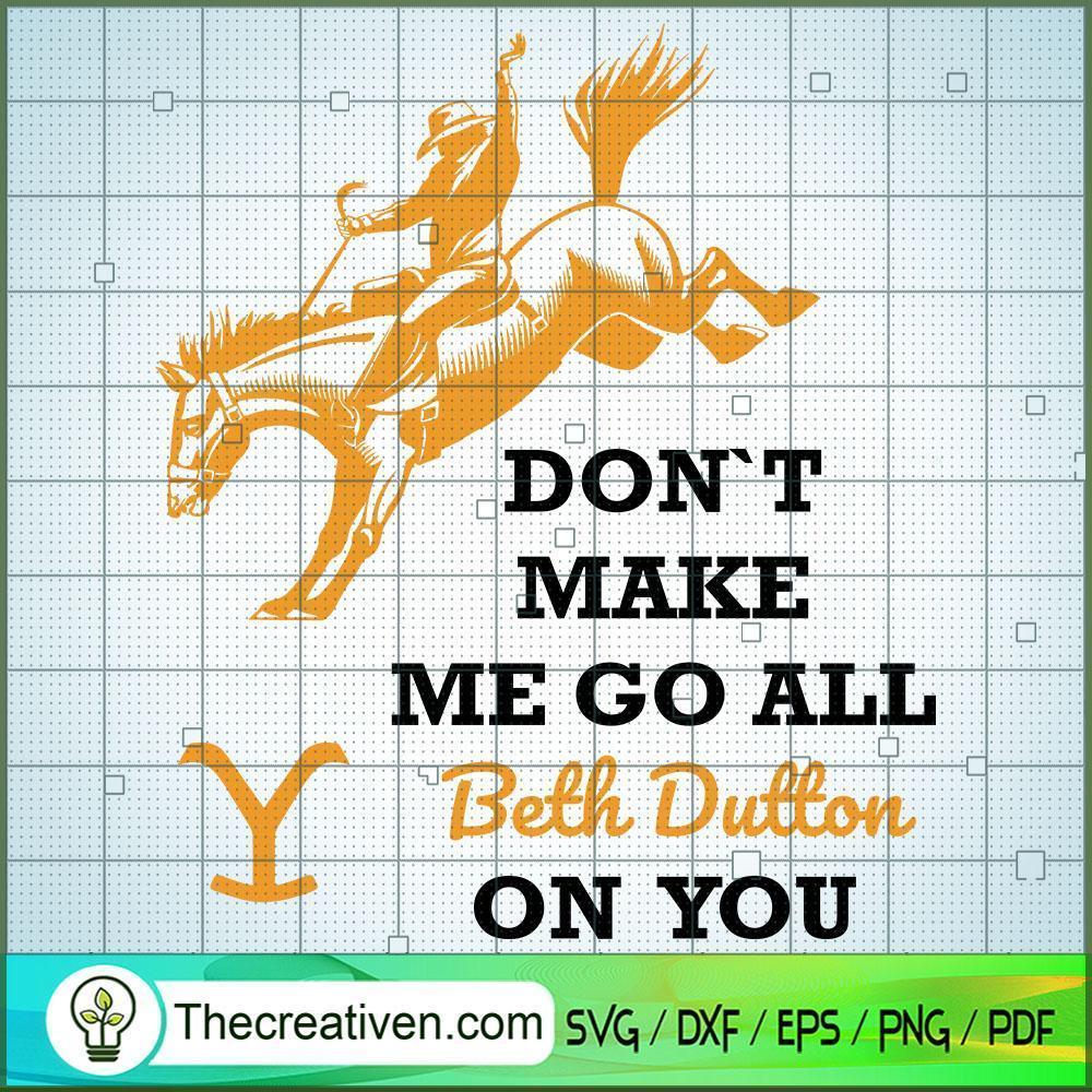 Don't Make Me Go All Beth Du SVG Cut File for Cricut 1 Don't Make Me Go All Beth Du SVG Cut File for Cricut