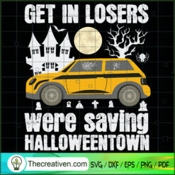 Get In Loser We Are Saving H SVG Cut File for Cricut Design 32520