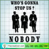 Who's Gonna Stop Us? Nobody SVG, Peaky Blinders SVG, Gangster SVG 2 26 copy 7