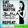 Eat Sleep Watch Buffy The Vampire Slayer Repeat SVG, Buffy The Vampire Slayer SVG, Horror Film SVG 3 5 copy 12