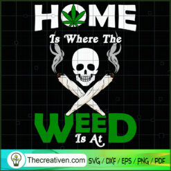 Home Is Where The Weed Is At SVG Cut File for Cricut & Design 32207