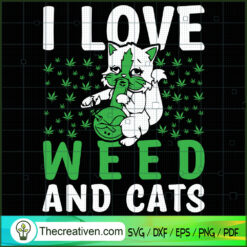 I Love Weed And Cats SVG Cut File for Cricut & Silhouette