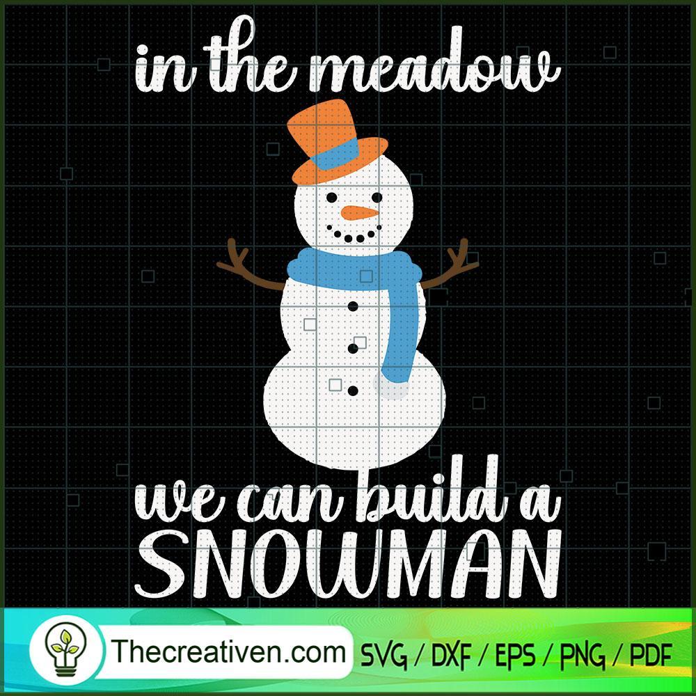 In the Meadow We Can Build a Snowman SVG, Christmas SVG, Snowman SVG 1 In the Meadow We Can Build a Snowman SVG, Christmas SVG, Snowman SVG