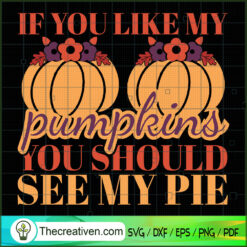 If You Like My Pumpkins You Should See SVG Cut File fo Design 32095