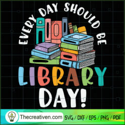 Every Day Should Be Library Day! SVG Cut File for Cricut & Silhouette