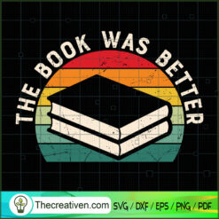 The Book Was Better SVG, Book Lovers SVG, Reading Book SVG