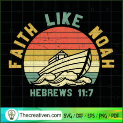 Faith Like Noah SVG, God SVG, Jesus Christ SVG