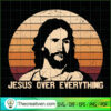 Jesus Over Everything SVG, God SVG, Jesus Christ SVG 3 Unlimab 210709 NT 25 copy