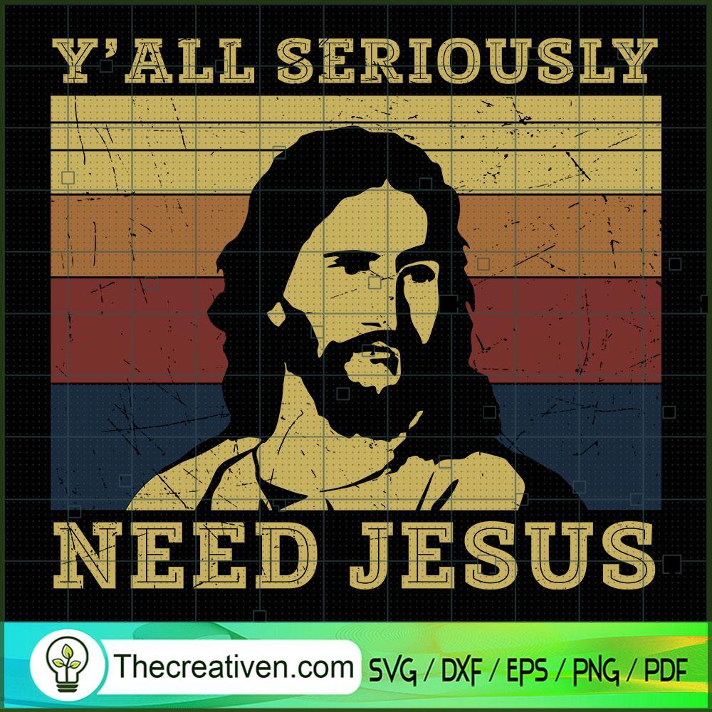 Y'All Seriously Need Jesus SVG, God SVG, Jesus Christ SVG 1 Y'All Seriously Need Jesus SVG, God SVG, Jesus Christ SVG