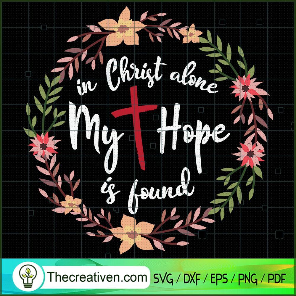 In Christ Alone My Hope Is Found SVG, God SVG, Jesus Christ SVG 1 In Christ Alone My Hope Is Found SVG, God SVG, Jesus Christ SVG