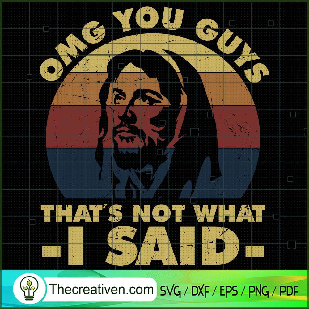 OMG You Guys That's Not What I Said SVG, God SVG, Jesus Christ SVG 1 OMG You Guys That's Not What I Said SVG, God SVG, Jesus Christ SVG