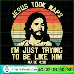 Jesus Took Naps I'm Just Try SVG Cut File for Cricut
