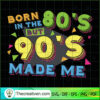 Born In The 80's But 90's Made Me SVG Cut File for Cricut & Silhouette 3 Unlimab 210707 NT 29 copy 1