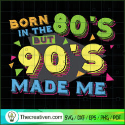 Born In The 80's But 90's Made Me SVG Cut File for Cricut & Silhouette