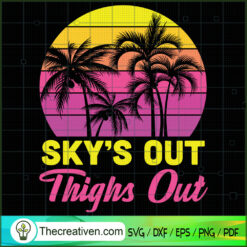 Sky's Out Thighs Out SVG Cut File for Cricut & Silhouette