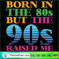 Born In The 80s But The 90s  SVG Cut File for Cricut