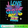 I Love The 90's SVG, Retro SVG, Vintage SVG, Music SVG 2 Unlimab 210707 NT 03 copy 1