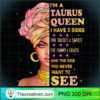 Taurus zodiac birthday gift Taurus queen I have 3 sides T Shirt 1 copy