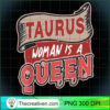 Taurus Woman Is A Queen Pisces Women PNG, Afro Women PNG, Taurus Queen PNG, Black Women PNG 2 Taurus Woman Is A Queen Pisces Gift for Women T Shirt copy