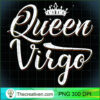 Queen Virgo Zodiac PNG Clipart – Transparent Download 3 Birthday Gifts Queen Virgo Zodiac T Shirt copy