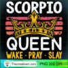 Scorpio Queen Wake Pray and Slay PNG Clipart – Transparent Download 3 Scorpio Queen Wake Pray and Slay Pullover Hoodie copy