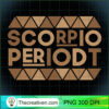 Scorpio Periodt Birthday Gift Zodiac Black Afro Melanin Girl Long Sleeve T Shirt copy