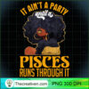 It Aint Party Until A Pisces R PNG Clipart Download 3 It Ain t Party Until A Pisces Runs Through Black Girl Gift T Shirt copy