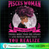 Pisces Woman Knows More Than She Says Birthday Black Women T Shirt copy