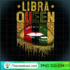 Womens Libra Queen African Bla PNG Clipart Download 3 Womens Libra Queen Birthday African Black Girl Lips Gold Premium T Shirt copy