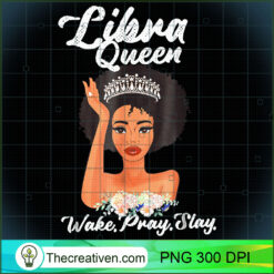 Libra Queen Wake Pray Slay PNG Clipart – Transparent D Design 30827