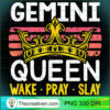 Gemini Queen Wake Pray and Slay PNG Clipart – Transparent Download 3 Gemini Queen Wake Pray and Slay T Shirt copy