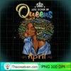 Queens Are Born In April Black Girl Aries Taurus Birthday T Shirt copy
