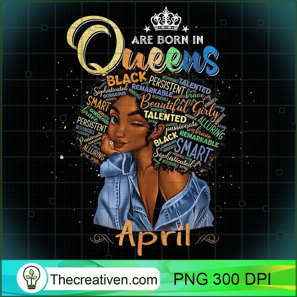 Queens Are Born In April Black Girl Aries Taurus PNG, Afro Women PNG, Aries Queen PNG, Black Women PNG 1 Queens Are Born In April Black Girl Aries Taurus Birthday T Shirt copy