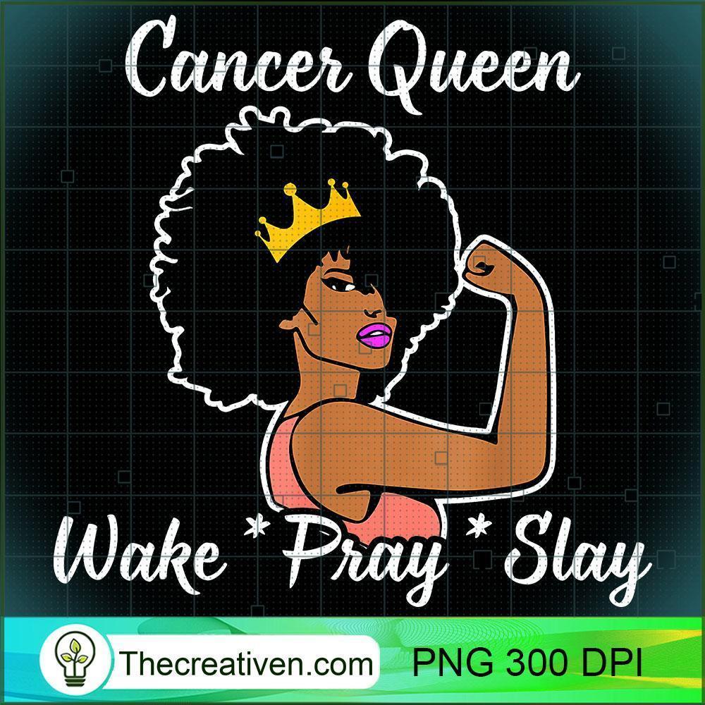 Cancer Queen Wake Pray Slay Fo PNG Clipart Download 1 Cancer Queen Wake Pray Slay Fo PNG Clipart Download