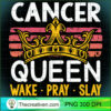 Cancer Queen Wake Pray And Slay PNG Clipart – Transparent Download 2 Cancer Queen Wake Pray and Slay Pullover Hoodie copy