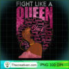 Breast Cancer Awareness Strong Fighter Bl PNG Clipart Design 29952 3 Black Women Fight Like A Queen Pink Ribbon Breast Cancer T Shirt copy