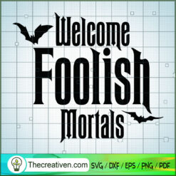 Welcome Foolish Mortals SVG Cut File for Cricut & Silhouette