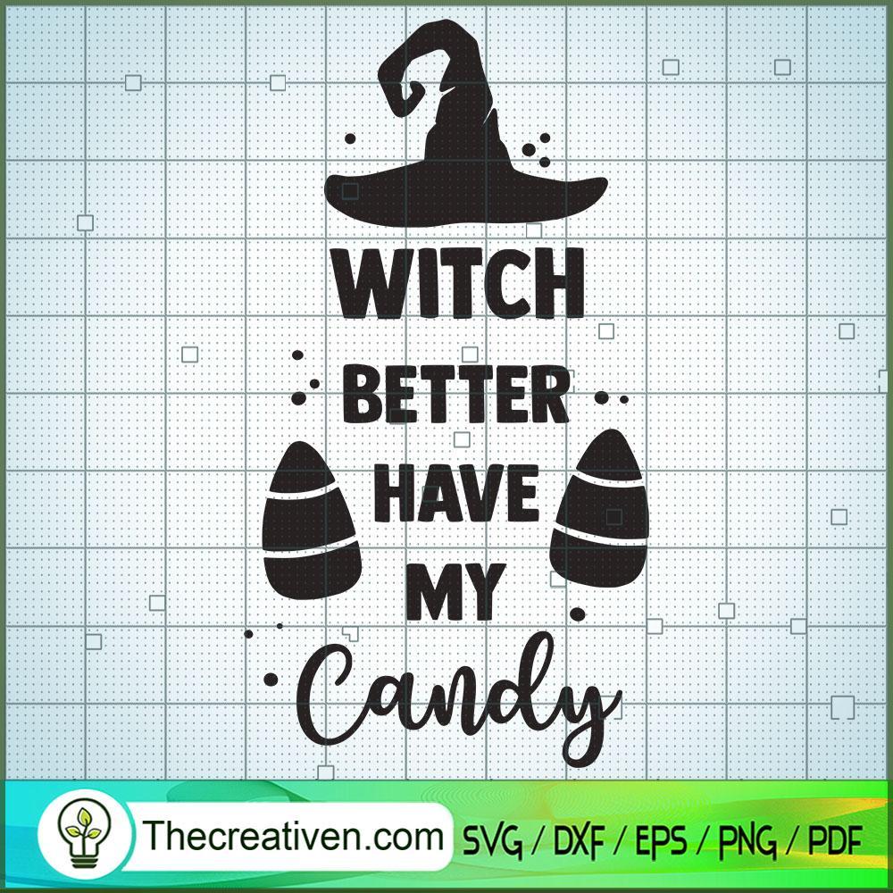 Witch Better Have My Candy SVG, Halloween SVG, Boo SVG, Witch SVG 1 witch better have my candy copy