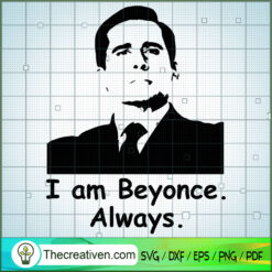 I Am Beyonce Always SVG, The Office TV Show SVG, Funny Movie SVG