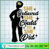 She Believed Could So She Did SVG, Afro Women SVG, Black Girls SVG 2 she believed copy