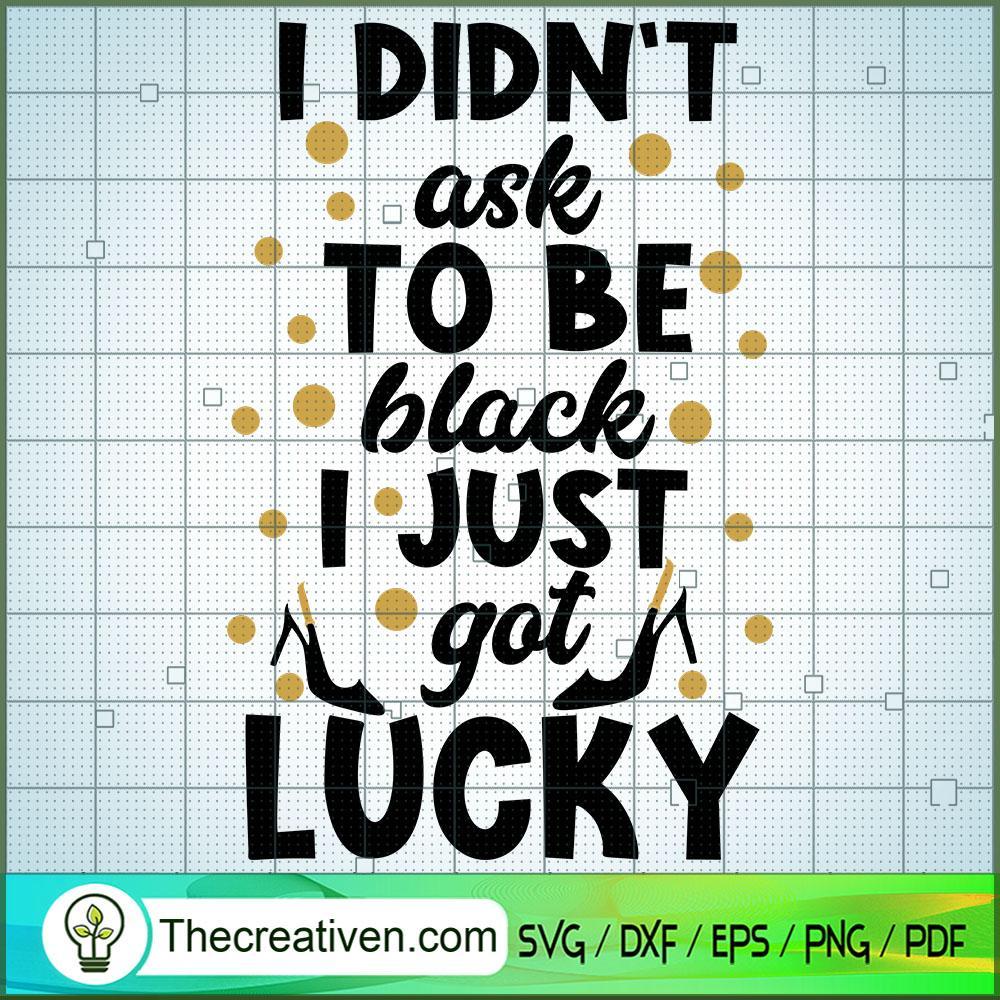 I Didn't Ask To Be Black I J SVG Cut File for Cricut 1 I Didn't Ask To Be Black I J SVG Cut File for Cricut