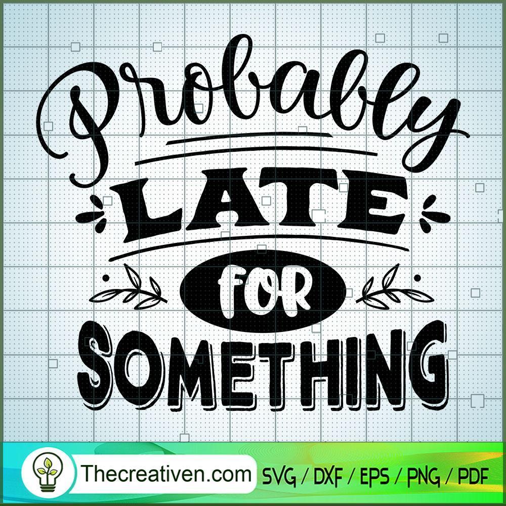 Probably Late For Something Free SVG Cut File for Cricut & Silhouette 1 Probably Late For Something Free SVG Cut File for Cricut & Silhouette