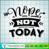 Nope Not Today SVG, Sassy Quotes SVG, SVG For Cricut Silhouette