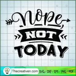Nope Not Today SVG, Sassy Quotes SVG, SVG For Cricut Silhouette
