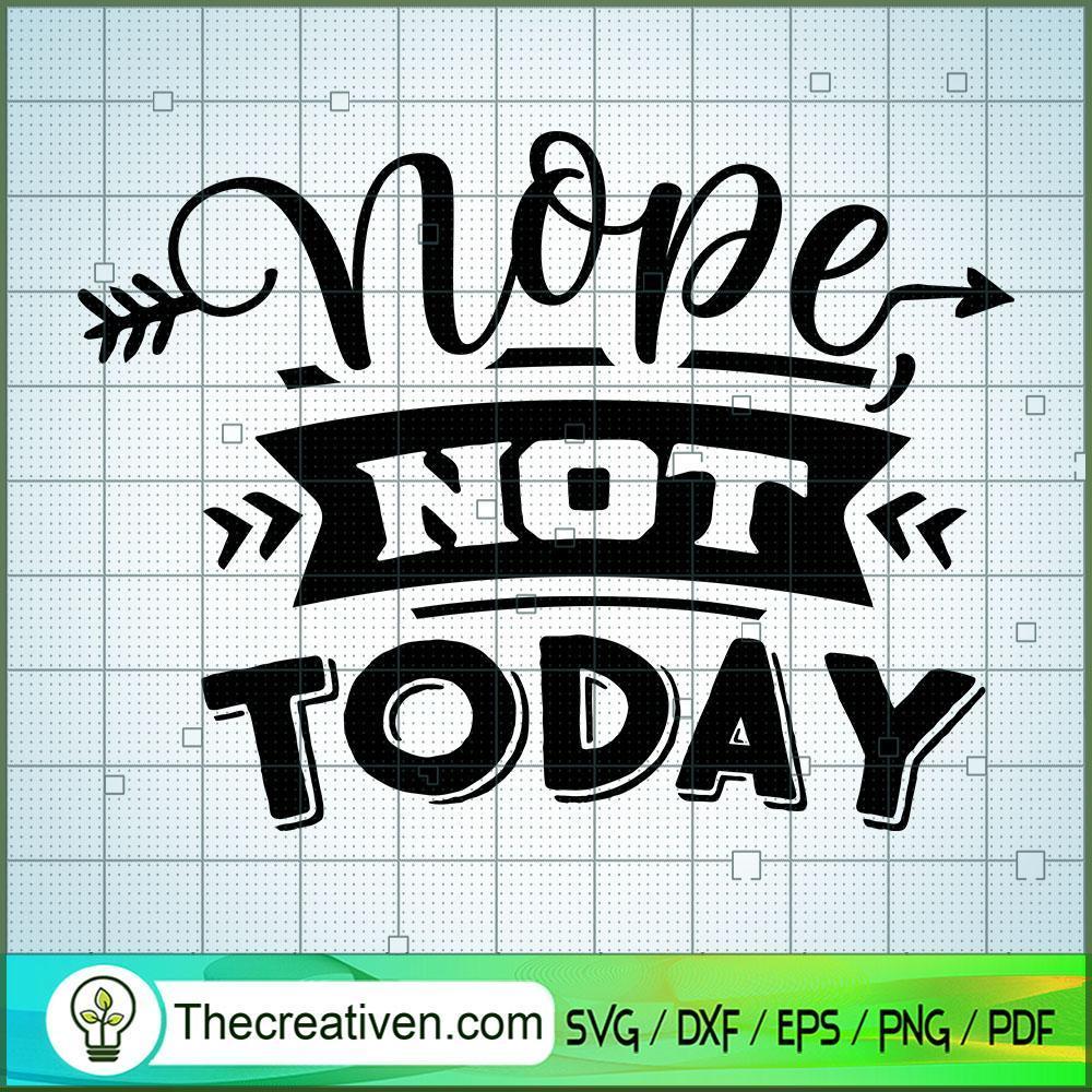 Nope Not Today SVG, Sassy Quotes SVG, SVG For Cricut Silhouette 1 Nope Not Today SVG, Sassy Quotes SVG, SVG For Cricut Silhouette