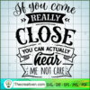 If You Don'T Like Me It'S Be SVG Cut File for Cricut 3 If you come really close copy