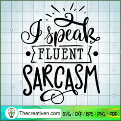 I Speak Fluent Sarcasm SVG Cut File for Cricut & Silhouette
