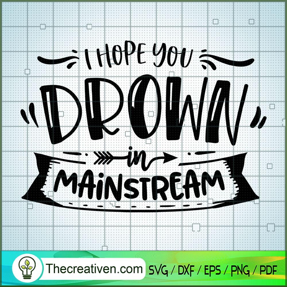 I Hope You Drown In Mainstre SVG Cut File for Cricut 1 I Hope You Drown In Mainstre SVG Cut File for Cricut