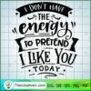 I Don'T Have The Energy To P SVG Cut File for Cricut 2 I don t have the energy to pretend copy